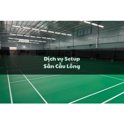 Dịch vụ Setup Sân Cầu Lông - Siêu Thị Cầu Lông